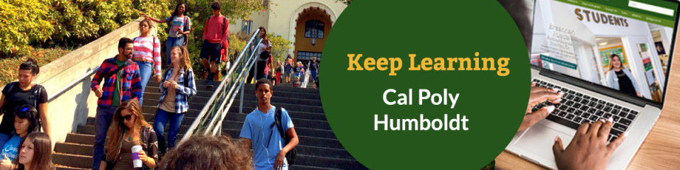 Keep Learning Cal Poly Humboldt Students and stairs to Founder's Hall plus student typing on laptop